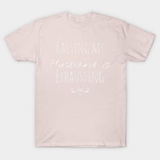 Raising my Husband is Exhausting T-Shirt